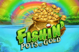 Fishin' Bigger Pots Of Gold™